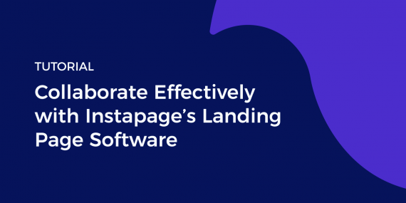 Tutorial: Collaborate Effectively with Instapage’s Landing Page Software