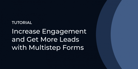 Tutorial: Increase Engagement and Get More Leads with Multistep Forms